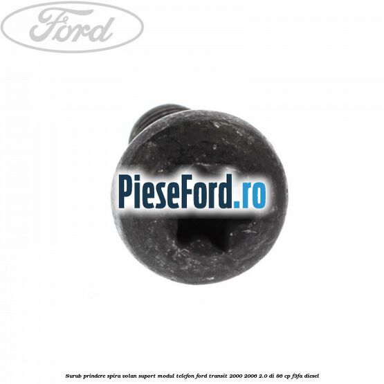 Surub prindere spira volan, suport modul telefon Ford Transit 2000-2006 2.0 DI 86 cp F3FA diesel