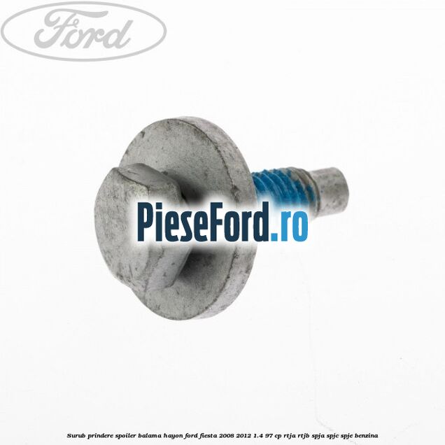 Surub prindere spoiler, balama hayon Ford Fiesta 2008-2012 1.4 97 cp RTJA, RTJB, SPJA, SPJC, SPJE benzina