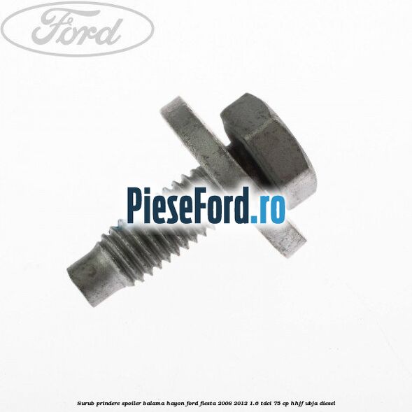 Surub prindere spoiler, balama hayon Ford Fiesta 2008-2012 1.6 TDCi 75 cp HHJF, UBJA diesel