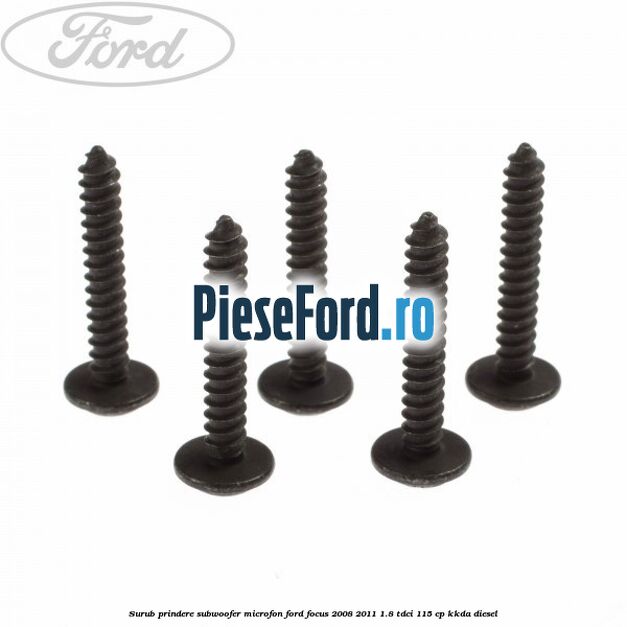 Surub prindere subwoofer, microfon Ford Focus 2008-2011 1.8 TDCi 115 cp KKDA diesel