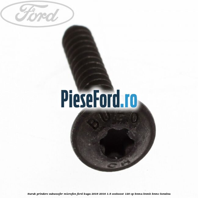 Surub prindere subwoofer, microfon Ford Kuga 2016-2018 1.5 EcoBoost 120 cp BNMA, BNMB, BNMC benzina