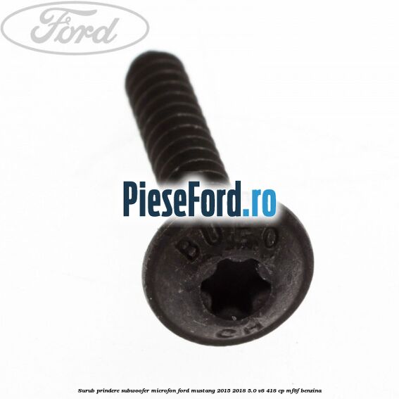 Surub prindere subwoofer, microfon Ford Mustang 2015-2018 5.0 V8 418 cp MF8F benzina