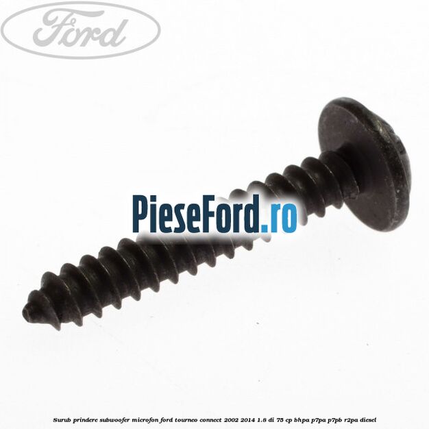 Surub prindere subwoofer, microfon Ford Tourneo Connect 2002-2014 1.8 Di 75 cp BHPA, P7PA, P7PB, R2PA diesel