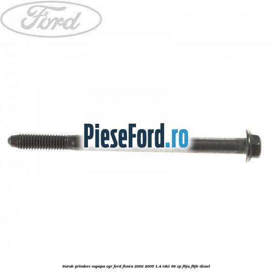 Surub prindere supapa EGR Ford Fiesta 2002-2005 1.4 TDCi 68 cp F6JA, F6JB diesel