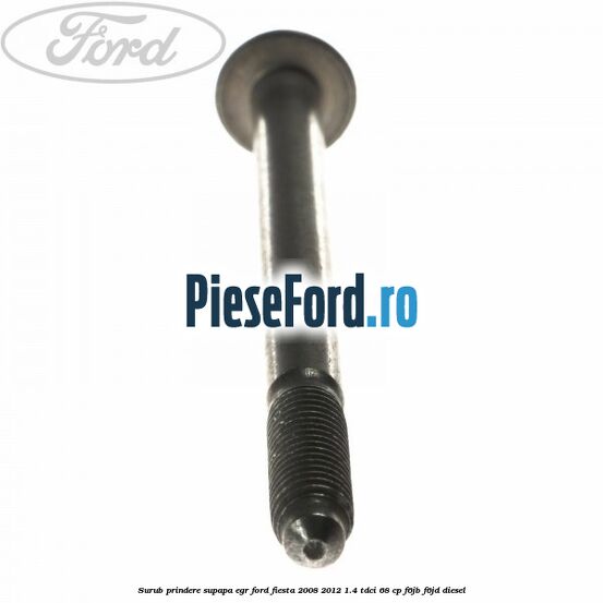 Surub prindere supapa EGR Ford Fiesta 2008-2012 1.4 TDCi 68 cp F6JB, F6JD diesel