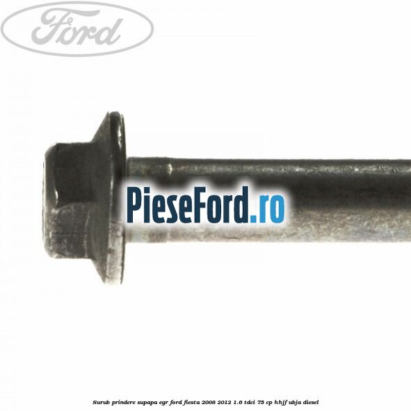 Surub prindere supapa EGR Ford Fiesta 2008-2012 1.6 TDCi 75 cp HHJF, UBJA diesel