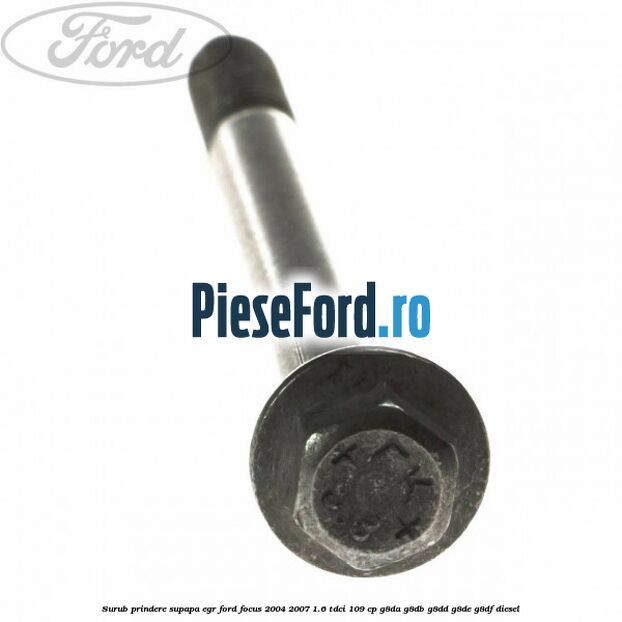 Surub prindere supapa EGR Ford Focus 2004-2007 1.6 TDCi 109 cp G8DA, G8DB, G8DD, G8DE, G8DF diesel