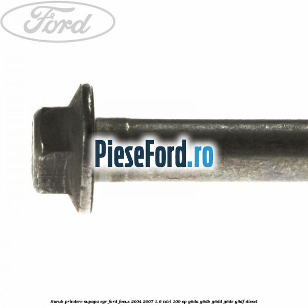 Surub prindere supapa EGR Ford Focus 2004-2007 1.6 TDCi 109 cp G8DA, G8DB, G8DD, G8DE, G8DF diesel