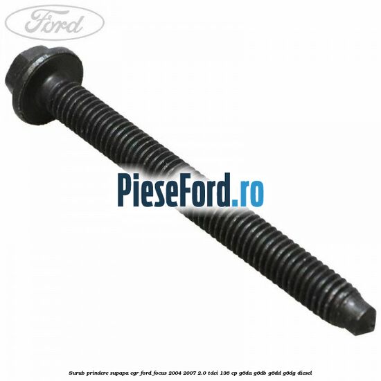 Surub prindere supapa EGR Ford Focus 2004-2007 2.0 TDCi 136 cp G6DA, G6DB, G6DD, G6DG diesel