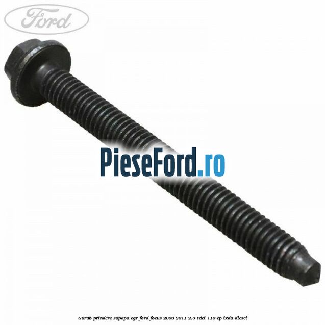 Surub prindere supapa EGR Ford Focus 2008-2011 2.0 TDCi 110 cp Surub prindere supapa EGR Ford Focus 2008-2011 2.0 TDCi 110 cp IXDA diesel