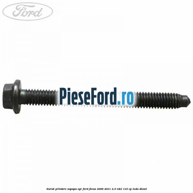 Surub prindere supapa EGR Ford Focus 2008-2011 2.0 TDCi 110 cp Surub prindere supapa EGR Ford Focus 2008-2011 2.0 TDCi 110 cp IXDA diesel