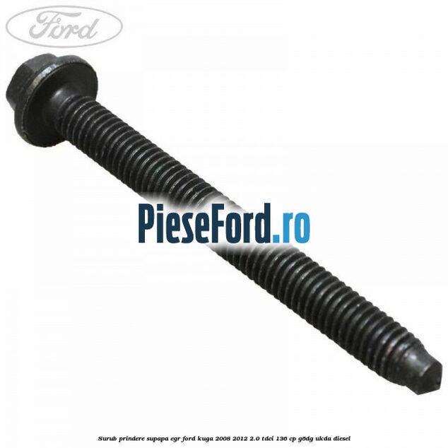 Surub prindere supapa EGR Ford Kuga 2008-2012 2.0 TDCi 136 cp G6DG, UKDA diesel
