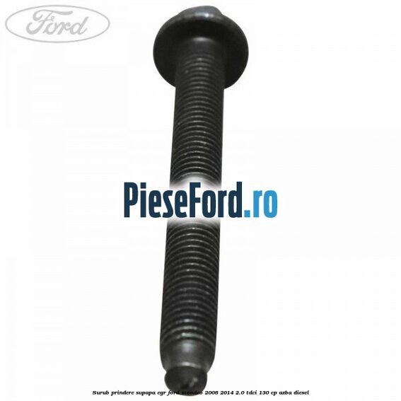 Surub prindere supapa EGR Ford Mondeo 2008-2014 2.0 TDCi 130 cp AZBA diesel