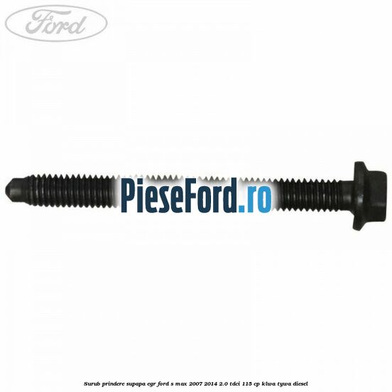 Surub prindere supapa EGR Ford S-Max 2007-2014 2.0 TDCi 115 cp KLWA, TYWA diesel