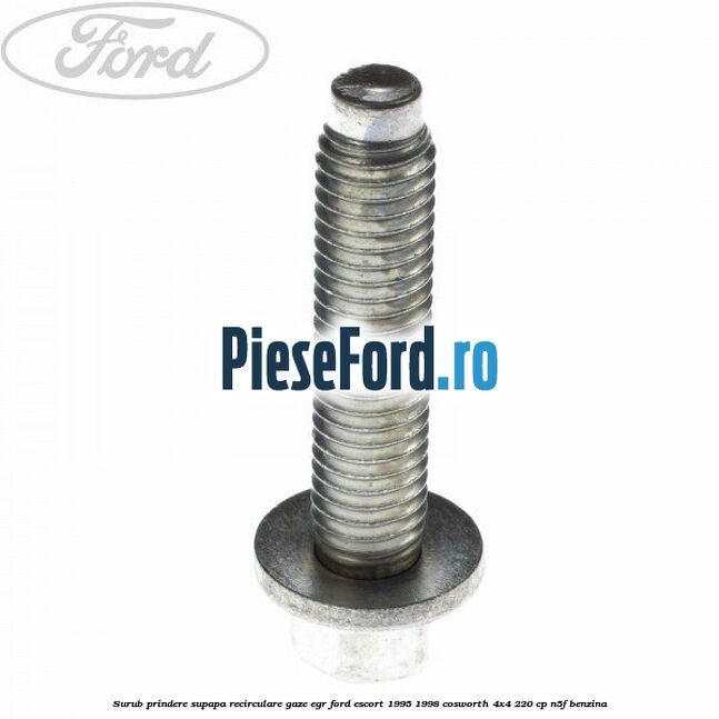 Surub prindere supapa recirculare gaze EGR Ford Escort 1995-1998 Cosworth 4x4 220 cp Surub prindere supapa recirculare gaze EGR Ford Escort 1995-1998 Cosworth 4x4 220 cp N5F benzina