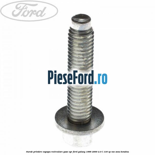 Surub prindere supapa recirculare gaze EGR Ford Galaxy 1995-2000 2.0 i 116 cp NSE, ZVSA benzina
