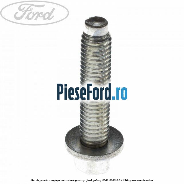 Surub prindere supapa recirculare gaze EGR Ford Galaxy 2000-2006 2.0 i 116 cp NSE, ZVSA benzina