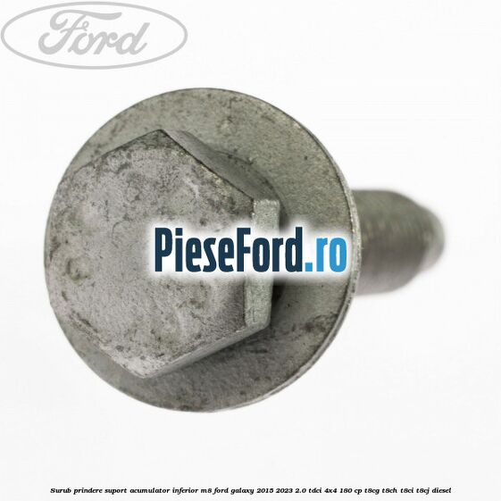 Surub prindere suport acumulator inferior M8 Ford Galaxy 2015-2023 2.0 TDCi 4x4 180 cp T8CG, T8CH, T8CI, T8CJ diesel