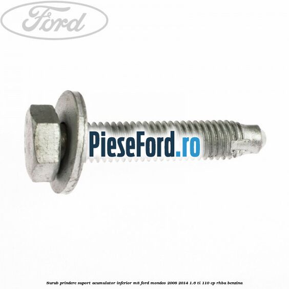 Surub prindere suport acumulator inferior M8 Ford Mondeo 2008-2014 1.6 Ti 110 cp RHBA benzina