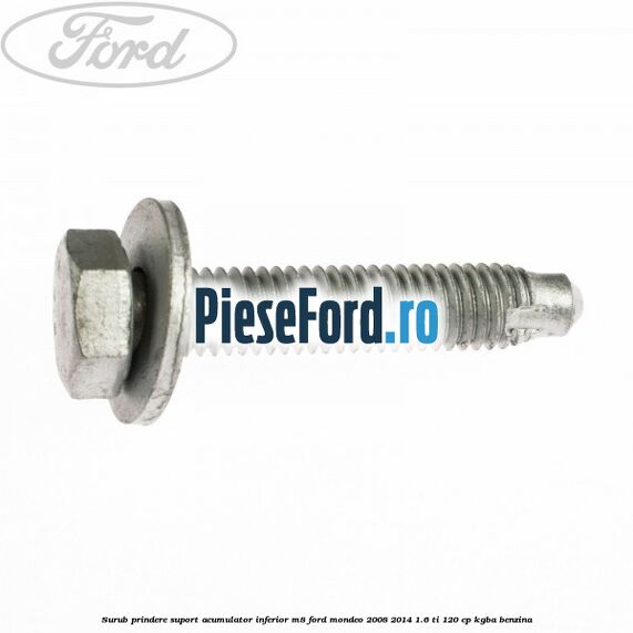 Surub prindere suport acumulator inferior M8 Ford Mondeo 2008-2014 1.6 Ti 120 cp KGBA benzina