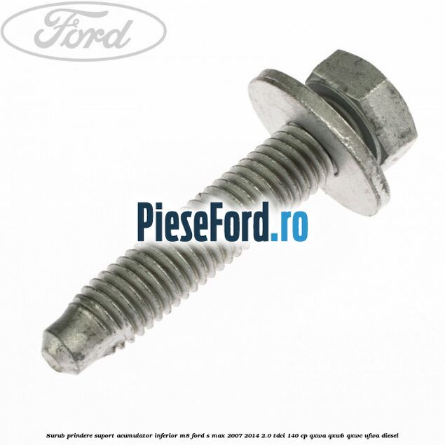 Surub prindere suport acumulator inferior M8 Ford S-Max 2007-2014 2.0 TDCi 140 cp QXWA, QXWB, QXWC, UFWA diesel