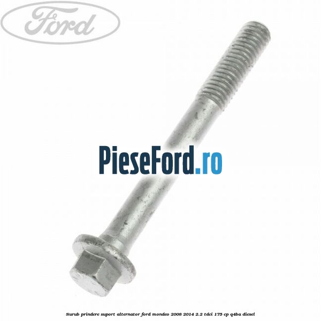 Surub prindere suport alternator Ford Mondeo 2008-2014 2.2 TDCi 175 cp Q4BA diesel