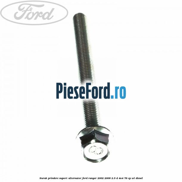 Surub prindere suport alternator Ford Ranger 2002-2006 2.5 D 4x4 78 cp Surub prindere suport alternator Ford Ranger 2002-2006 2.5 D 4x4 78 cp WL diesel