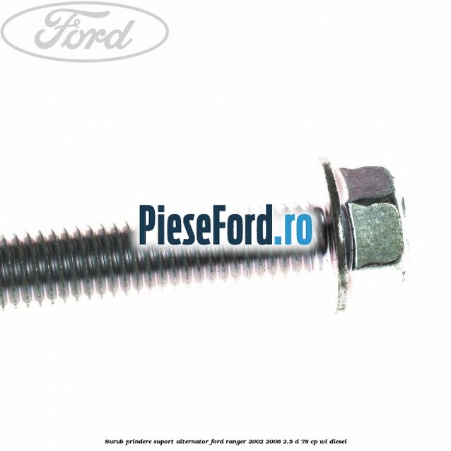 Surub prindere suport alternator Ford Ranger 2002-2006 2.5 D 78 cp WL diesel