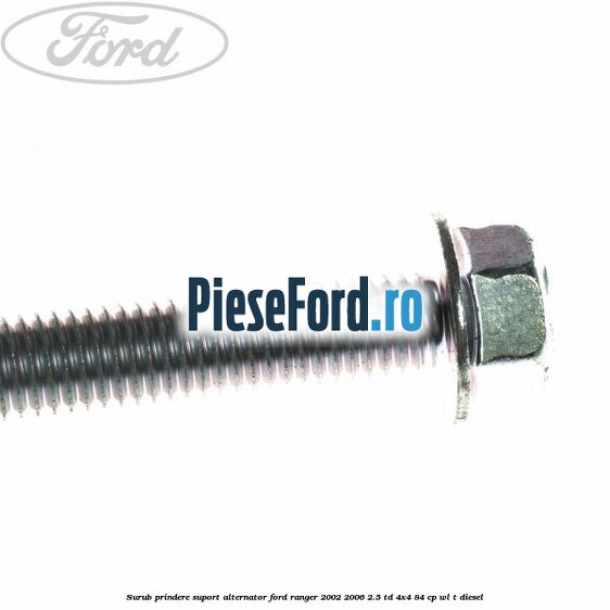Surub prindere suport alternator Ford Ranger 2002-2006 2.5 TD 4x4 84 cp WL-T diesel