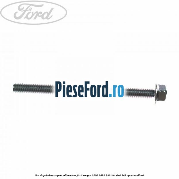 Surub prindere suport alternator Ford Ranger 2006-2012 2.5 TDCi 4x4 143 cp WLAA diesel