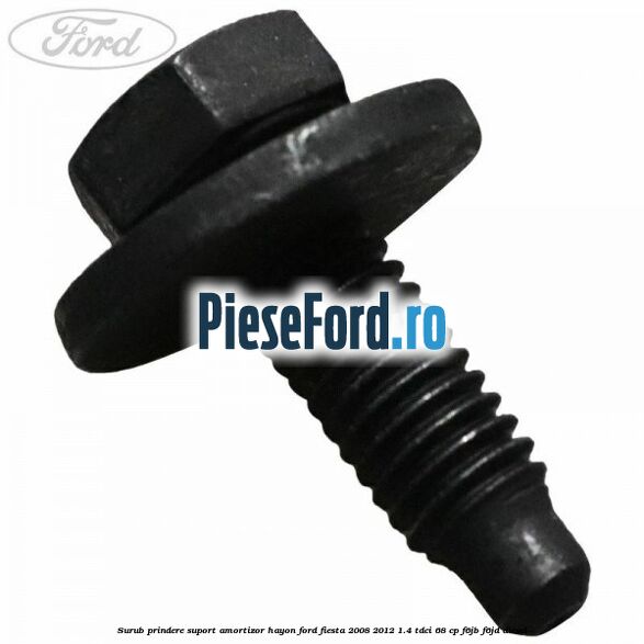 Surub prindere suport amortizor hayon Ford Fiesta 2008-2012 1.4 TDCi 68 cp F6JB, F6JD diesel