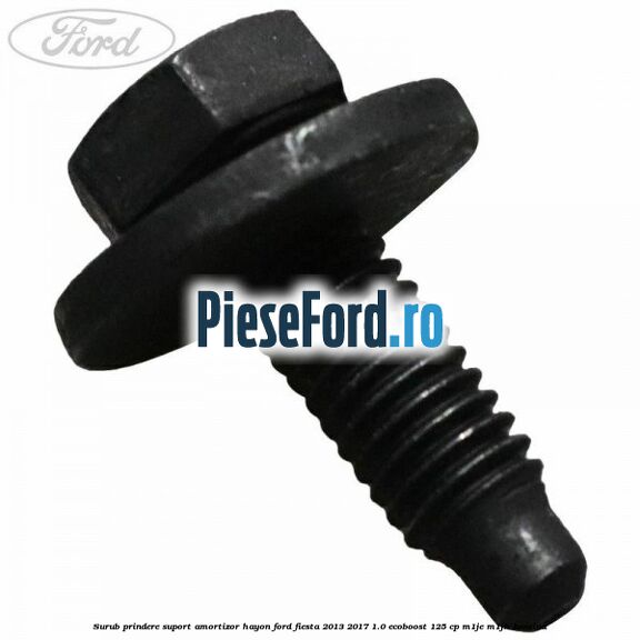 Surub prindere suport amortizor hayon Ford Fiesta 2013-2017 1.0 EcoBoost 125 cp M1JE, M1JH benzina