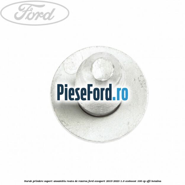 Surub prindere suport ansamblu roata de rezerva Ford EcoSport 2019-2023 1.0 EcoBoost 100 cp SFJL benzina