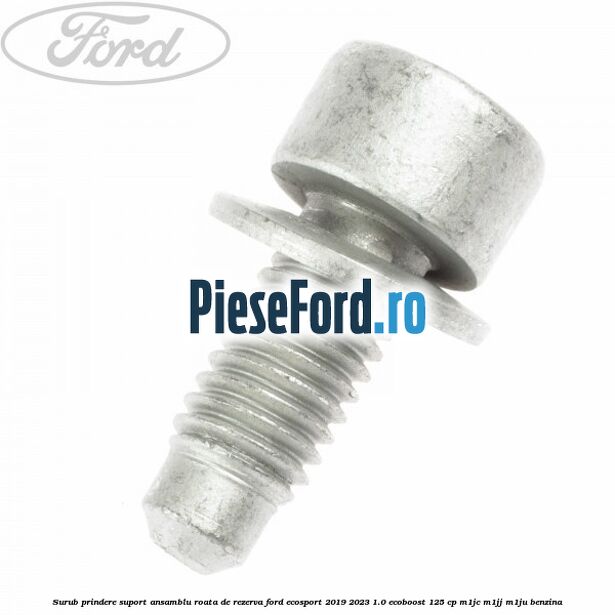 Surub prindere suport ansamblu roata de rezerva Ford EcoSport 2019-2023 1.0 EcoBoost 125 cp M1JC, M1JJ, M1JU benzina