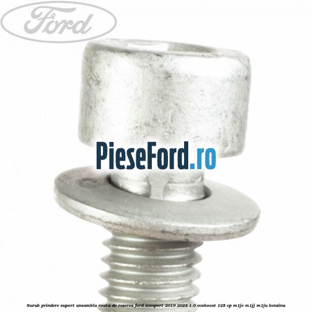 Surub prindere suport ansamblu roata de rezerva Ford EcoSport 2019-2023 1.0 EcoBoost 125 cp M1JC, M1JJ, M1JU benzina