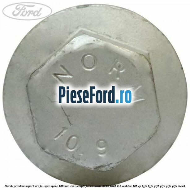 Surub prindere suport arc foi spre spate 155 mm roti simple Ford Transit 2019-2023 2.0 EcoBlue 105 cp Surub prindere suport arc foi spre spate 155 mm roti simple Ford Transit 2019-2023 2.0 EcoBlue 105 cp BJFA, BJFB, YLF6, YLFA, YLFB, YLFS diesel