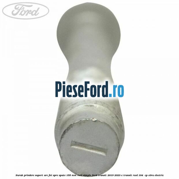 Surub prindere suport arc foi spre spate 155 mm roti simple Ford Transit 2019-2023 E-TRANSIT RWD 184  cp C0RA electric