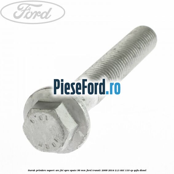 Surub prindere suport arc foi spre spate 98 mm Ford Transit 2006-2014 2.2 TDCi 110 cp QVFA diesel