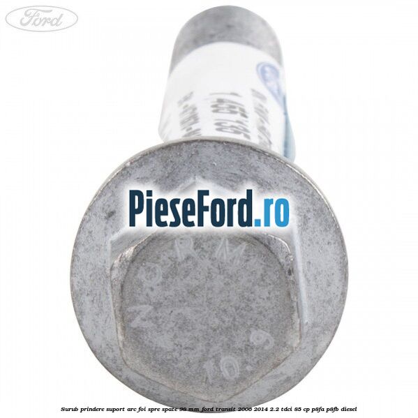 Surub prindere suport arc foi spre spate 98 mm Ford Transit 2006-2014 2.2 TDCi 85 cp P8FA, P8FB diesel