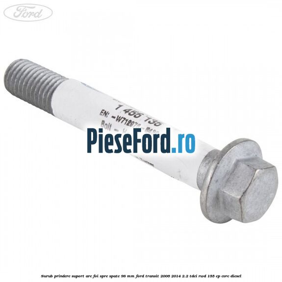 Surub prindere suport arc foi spre spate 98 mm Ford Transit 2006-2014 2.2 TDCi RWD 155 cp CVRC diesel