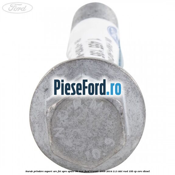 Surub prindere suport arc foi spre spate 98 mm Ford Transit 2006-2014 2.2 TDCi RWD 155 cp CVRC diesel