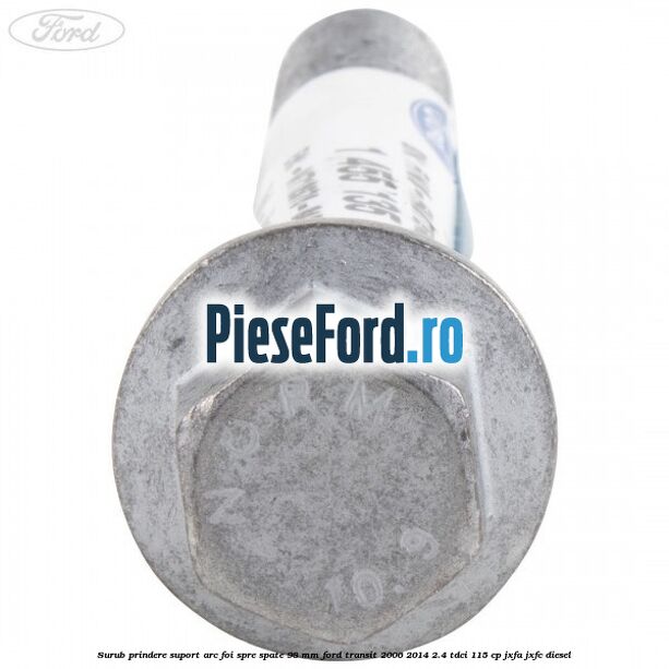 Surub prindere suport arc foi spre spate 98 mm Ford Transit 2006-2014 2.4 TDCi 115 cp JXFA, JXFC diesel