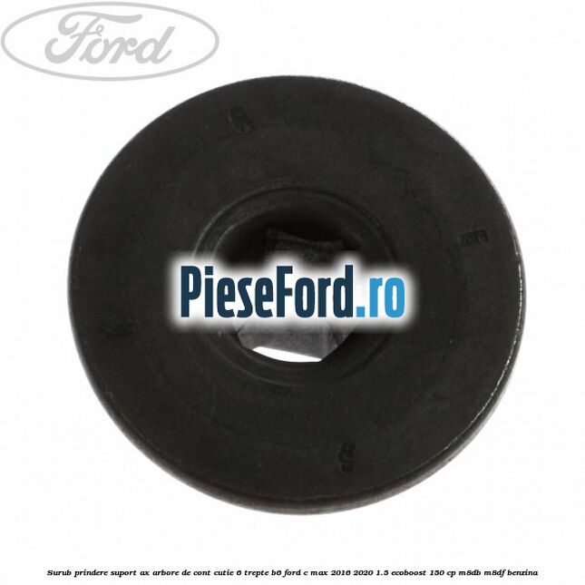 Surub prindere suport ax arbore de cont cutie 6 trepte B6 Ford C-Max 2016-2020 1.5 EcoBoost 150 cp M8DB, M8DF benzina