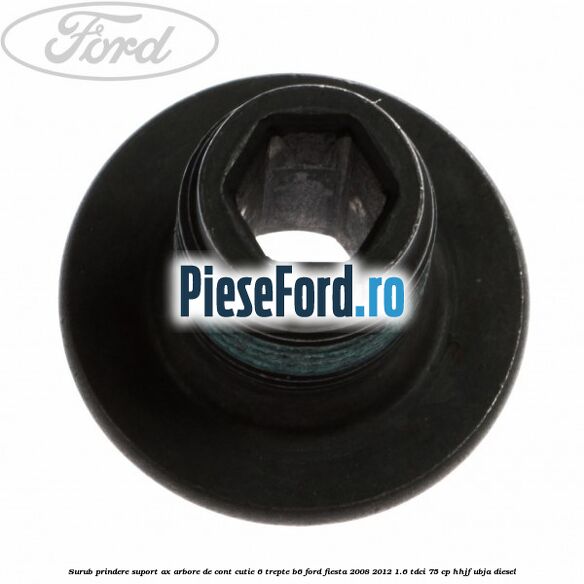Surub prindere suport ax arbore de cont cutie 6 trepte B6 Ford Fiesta 2008-2012 1.6 TDCi 75 cp HHJF, UBJA diesel