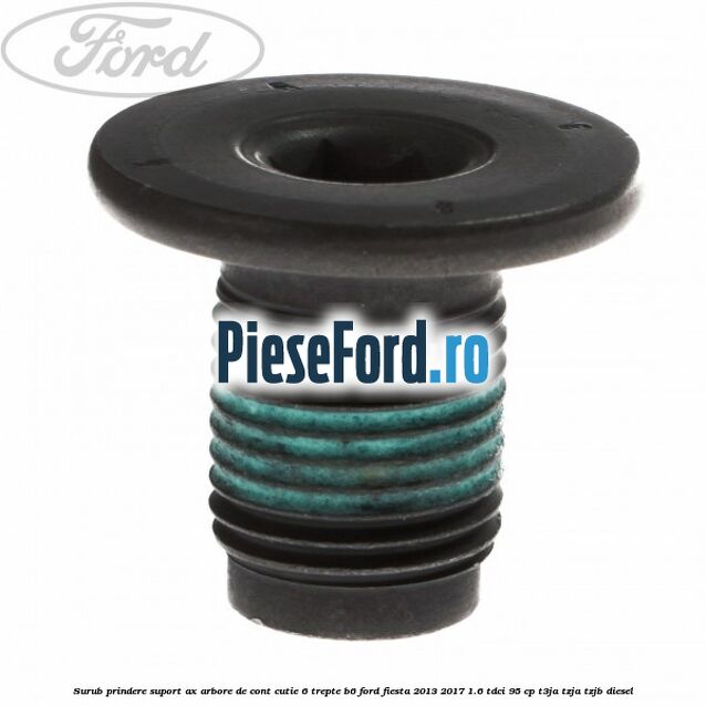 Surub prindere suport ax arbore de cont cutie 6 trepte B6 Ford Fiesta 2013-2017 1.6 TDCi 95 cp T3JA, TZJA, TZJB diesel