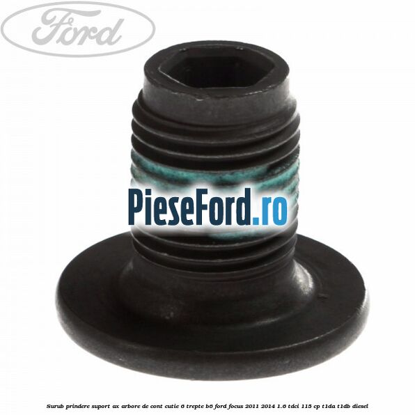 Surub prindere suport ax arbore de cont cutie 6 trepte B6 Ford Focus 2011-2014 1.6 TDCi 115 cp T1DA, T1DB diesel