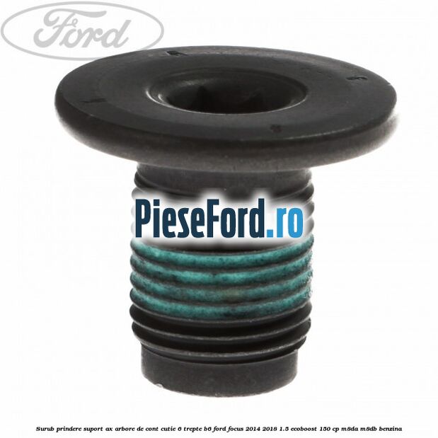 Surub prindere suport ax arbore de cont cutie 6 trepte B6 Ford Focus 2014-2018 1.5 EcoBoost 150 cp M8DA, M8DB benzina