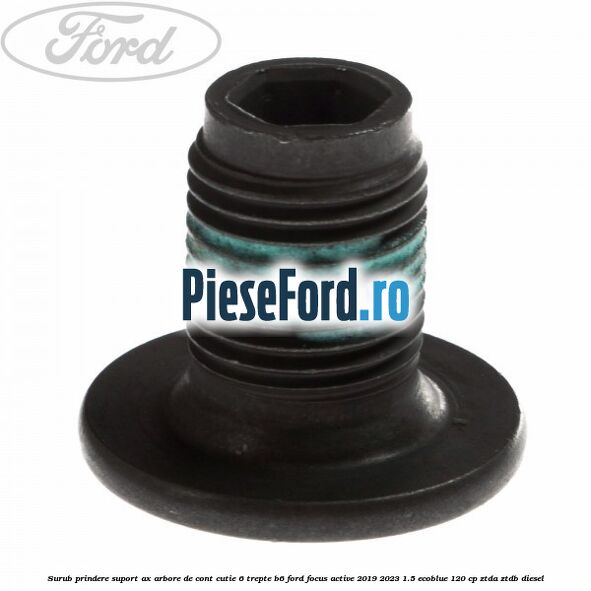 Surub prindere suport ax arbore de cont cutie 6 trepte B6 Ford Focus Active 2019-2023 1.5 EcoBlue 120 cp ZTDA, ZTDB diesel