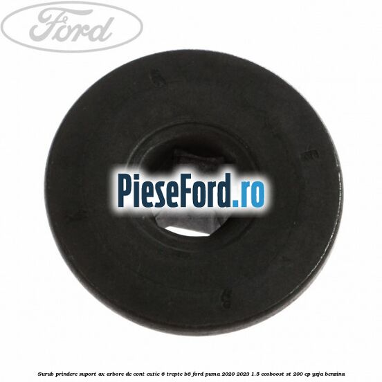 Surub prindere suport ax arbore de cont cutie 6 trepte B6 Ford Puma 2020-2023 1.5 EcoBoost ST 200 cp Surub prindere suport ax arbore de cont cutie 6 trepte B6 Ford Puma 2020-2023 1.5 EcoBoost ST 200 cp YZJA benzina