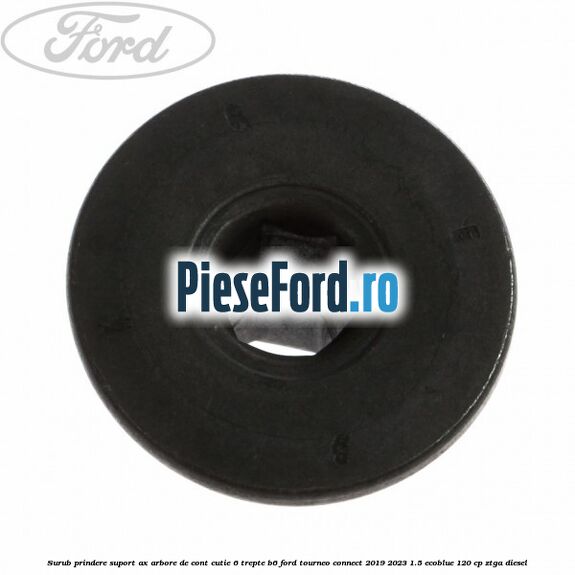 Surub prindere suport ax arbore de cont cutie 6 trepte B6 Ford Tourneo Connect 2019-2023 1.5 EcoBlue 120 cp ZTGA diesel